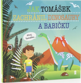 JAK TOMÁŠEK ZACHRÁNIL DINOSAURY A BABIČK