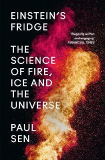 EINSTEINS FRIDGE : THE SCIENCE OF FIRE,