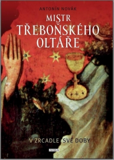 MISTR TŘEBOŇSKÉHO OLTÁŘE V ZRCADLE SVÉ DOBY