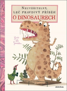 NEUVĚŘITELNÝ, LEČ PRAVDIVÝ PŘÍBĚH O DINOSAURECH