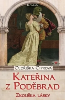 KATEŘINA Z PODĚBRAD - ZKOUŠKA LÁSKY