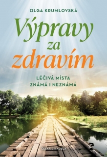 VÝPRAVY ZA ZDRAVÍM - LÉČIVÁ MÍSTA ZNÁMÁ