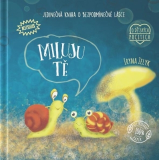 MILUJU TĚ - JEDINEČNÁ KNIHA O BEZPODMÍNE