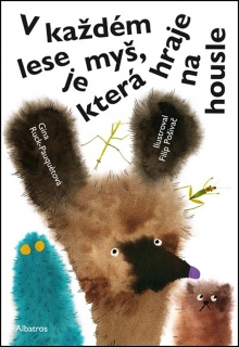 V KAŽDÉM LESE JE MYŠ,KTERÁ HRAJE NA HOUSLE