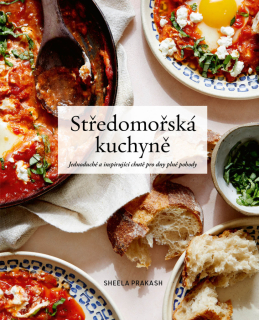 STŘEDOMOŘSKÁ KUCHYNĚ - JEDNODUCHÉ A INSPIRUJÍCÍ CHUTĚ PRO DNY PLNÉ POHODY