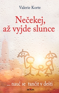 NEČEKEJ AŽ VYJDE SLUNCE - ... NAUČ SE TANČIT V DEŠTI