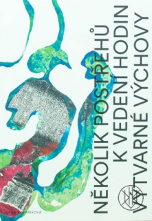 NĚKOLIK POSTŘEHŮ K VEDENÍ HODIN VÝTVARNÉ VÝCHOVY