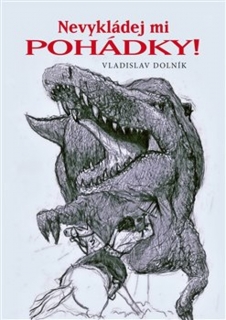NEVYKLÁDEJ MI POHÁDKY!