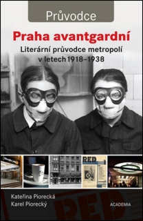 PRAHA AVANTGARDNÍ.LITERÁRNÍ PRŮVODCE METROPOLÍ 1918-1938