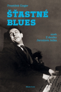 ŠŤASTNÉ BLUES ANEB Z DENÍKU JAROSLAVA JEŽKA
